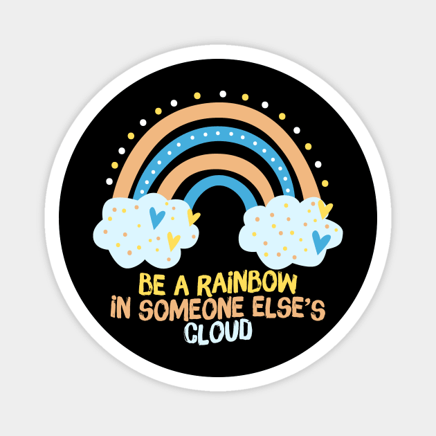 Be A Rainbow in Someone Else's Cloud Magnet by The WYLD Tribe